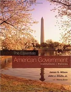 American Government: The Essentials: Institutions and Policies, 12th Edition