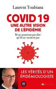 Laurent Toubiana, "Covid 19 - Une autre vision de l'épidémie : Ils ne pourront pas dire qu'ils ne savaient pas"