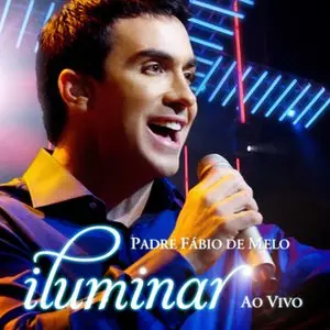 Padre Fábio De Melo - Iluminar Ao Vivo (2010)