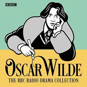 The Oscar Wilde BBC Radio Drama Collection: Five Full-Cast Productions [Audiobook]