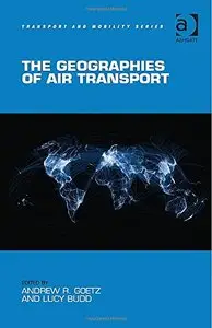 The Geographies of Air Transport (Transport and Mobility)