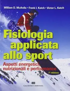 Fisiologia applicata allo sport. Aspetti energetici, nutrizionali e performance