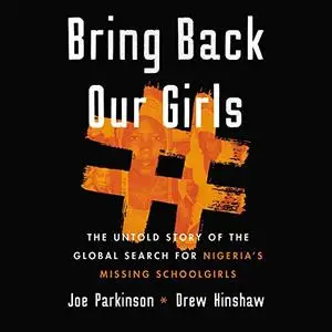 Bring Back Our Girls: The Untold Story of the Global Search for Nigeria’s Missing Schoolgirls [Audiobook]