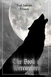 «Paul Andrews Presents - The Book of Werewolves» by Paul Andrews