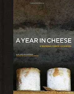 A Year in Cheese: A Seasonal Cheese Cookbook (repost)