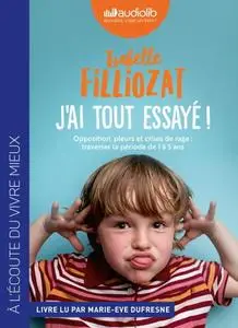 Isabelle Filliozat, "J'ai tout essayé ! : Opposition, pleurs et crises de rage : traverser la période de 1 à 5 ans"