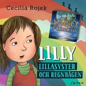 «Lilly - Lillasyster och regnbågen» by Cecilia Rojek