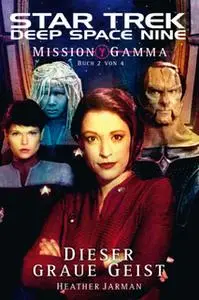 «Star Trek - Deep Space Nine 8.06: Mission Gamma 2 - Dieser graue Geist» by Heather Jarman