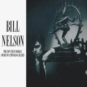 Bill Nelson - The Love That Whirls (Diary Of A Thinking Heart) (1982) [Reissue 2005]