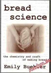 Bread Science : The Chemistry and Craft of Making Bread