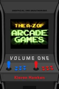 «The A-Z of Arcade Games: Volume 1» by Kieren Hawken