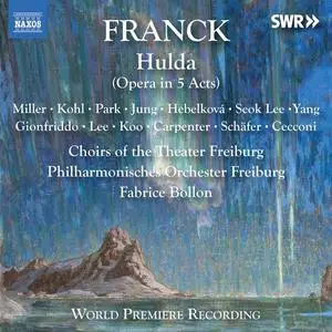 Choirs of the Theater Freiburg, Philharmonisches Orchester Freiburg - Franck: Hulda, FWV 49 (Original Version) (2021)