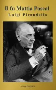 «Il fu Mattia Pascal (A to Z Classics)» by Luigi Pirandello