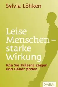 Leise Menschen - starke Wirkung: Wie Sie Präsenz zeigen und Gehör finden, Auflage: 3