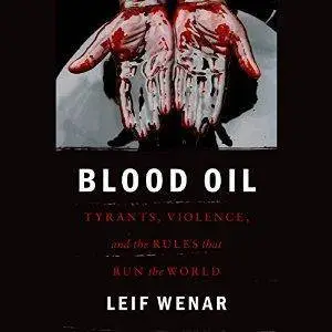 Blood Oil: Tyrants, Violence, and the Rules That Run the World