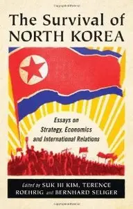 The Survival of North Korea: Essays on Strategy, Economics and International Relations