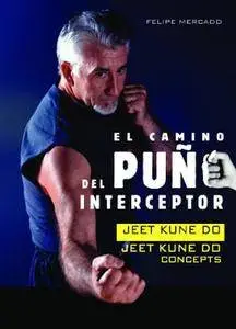 El Camino del Puño Interceptor: Jeet Kune Do Concepts