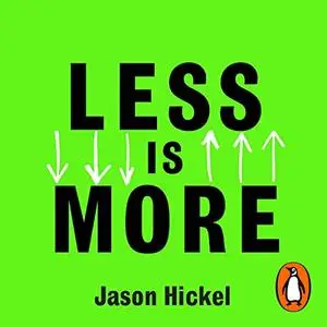 Less Is More: How Degrowth Will Save the World [Audiobook]