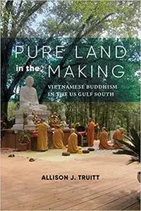 Pure Land in the Making: Vietnamese Buddhism in the US Gulf South