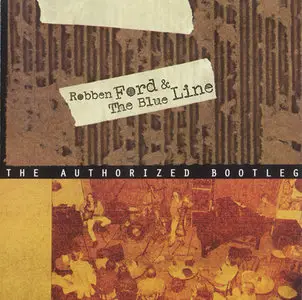Robben Ford & The Blue Line - The Authorized Bootleg (1998) [Repost]