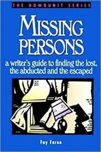 Missing Persons: a writer's guide to finding the lost, the abducted and the escaped