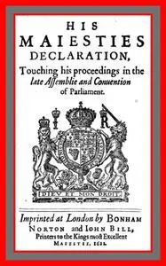 «His Maiesties Declaration, touching his Proceedings in the late Assemblie and Conuention of Parliament» by King of Engl