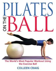 Pilates on the Ball: The World's Most Popular Workout Using the Exercise Ball (repost)