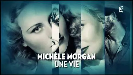 (Fr3) Michèle Morgan, une vie (2017)