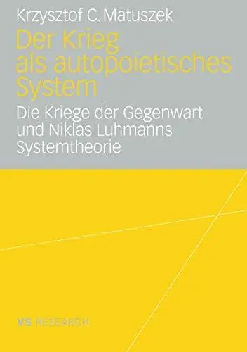 Der Krieg als autopoietisches System: Die Kriege der Gegenwart und Niklas Luhmanns Systemtheorie