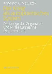 Der Krieg als autopoietisches System: Die Kriege der Gegenwart und Niklas Luhmanns Systemtheorie