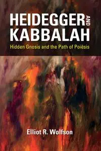 Heidegger and Kabbalah: Hidden Gnosis and the Path of Poiēsis