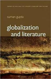 Suman Gupta, "Globalization and Literature (Themes in 20th and 21st Century Literature)"