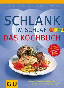 Schlank im Schlaf - Das Kochbuch: 150 Insulin-Trennkost-Rezepte für morgens, mittags, abends