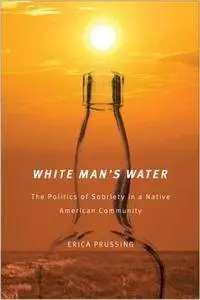 White Man's Water: The Politics of Sobriety in a Native American Community (repost)
