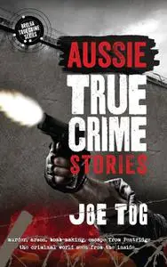«Aussie True Crime Stories» by Joe Tog