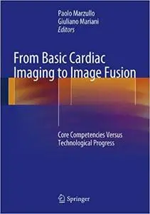 From Basic Cardiac Imaging to Image Fusion Core Competencies Versus Technological Progress From Basic Cardiac Imaging to Image Fusion Core Competencies Versus Technological Progress