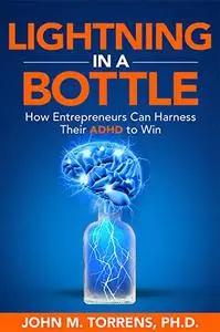 Lightning in a Bottle: How Entrepreneurs Can Harness Their ADHD to Win