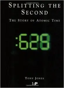 Splitting The Second: The Story of Atomic Time by A Jones [Repost]