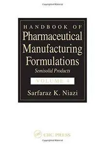 Handbook of Pharmaceutical Manufacturing Formulations: Semisolids Products (Volume 4 of 6)(Repost)
