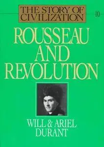 Rousseau and Revolution: A History of Civilization in France, England, and Germany from 1756(Repost)