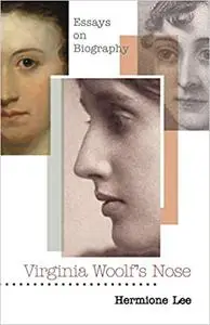 Virginia Woolf's Nose: Essays on Biography