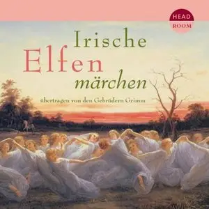 Jacob Grimm & Wilhelm Grimm - Irische Elfenmärchen