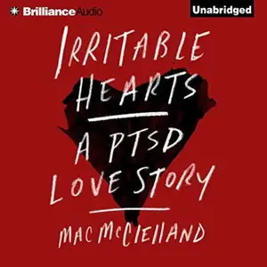 Irritable Hearts: A PTSD Love Story [Audiobook]