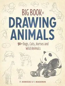 Big Book of Drawing Animals: 90+ Dogs, Cats, Horses and Wild Animals