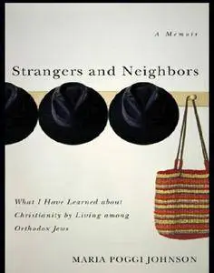 Strangers and Neighbors: What I Have Learned About Christianity by Living Among Orthodox Jews