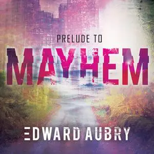 «Prelude to Mayhem» by Edward Aubry