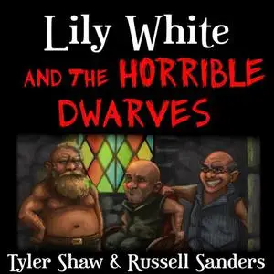 «Lily White and the Horrible Dwarves» by Tyler Shaw, Russell Sanders