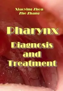 "Pharynx: Diagnosis and Treatment" ed. by Xiaoying Zhou, Zhe Zhang