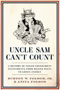 Uncle Sam Can't Count: A History of Failed Government Investments, from Beaver Pelts to Green Energy (Repost)
