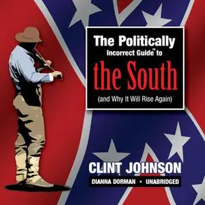 «The Politically Incorrect Guide to the South (and Why It Will Rise Again)» by Clint Johnson